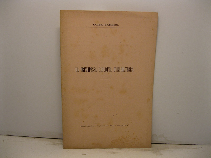 La principessa Carlotta d'Inghilterra. Estratto dalla Nuova Antologia, vol. XLV, fasc. X, 15 maggio 1884